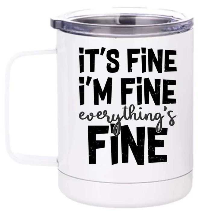 Funny Its Fine Im Fine Everythings Fine Front & Back 12oz Stainless Steel Tumbler Cup