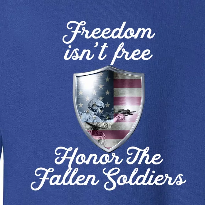 Freedom Isn't Free Honor The Fallen Soldiers Veterans Day Meaningful Gift Toddler Sweatshirt