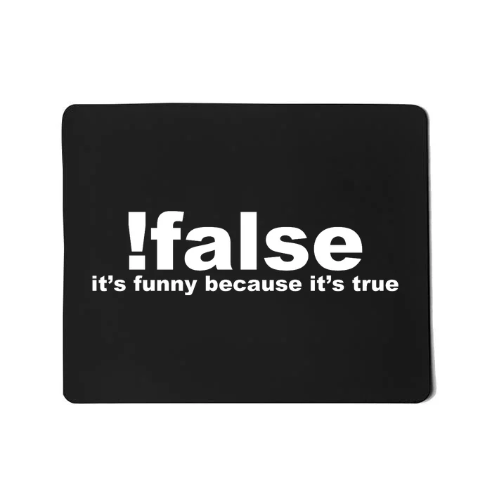 False It's Funny Because It's True Mousepad