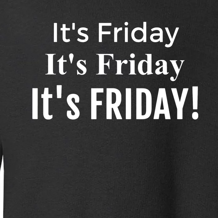 Funny Its Friday Its Friday Fun Friday Toddler Sweatshirt