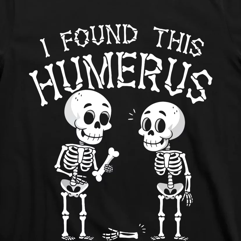 Funny I Found This Humerus Skeleton Halloween Costume T-Shirt