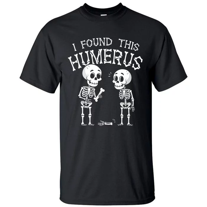 Funny I Found This Humerus Skeleton Halloween Costume Tall T-Shirt