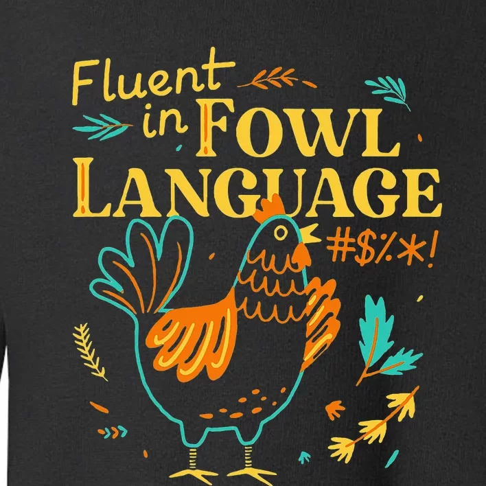 Fluent In Fowl Language Funny Novelty Chicken Lover Toddler Sweatshirt