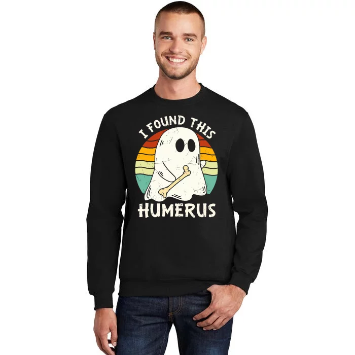 Funny I Found This Humerus Boo Ghost Halloween Costume Tall Sweatshirt