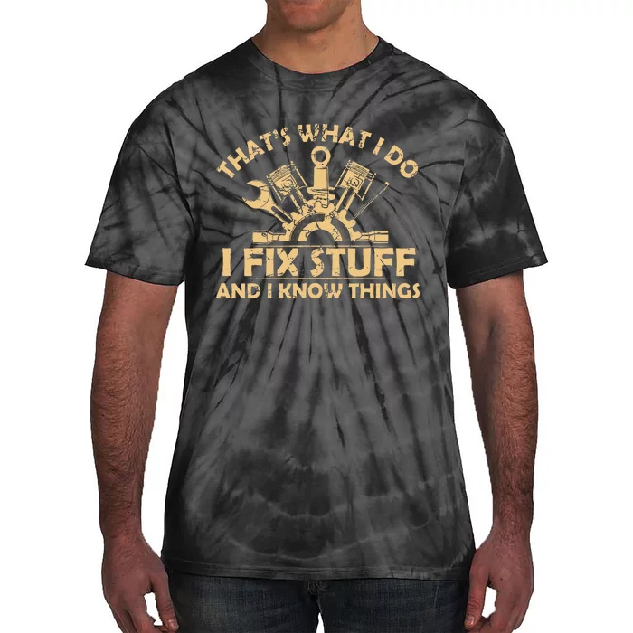 Funny I Fix Stuff And I Know Thingsmechanic Engineer Garage Tie-Dye T-Shirt