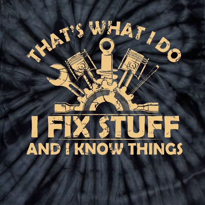 Funny I Fix Stuff And I Know Thingsmechanic Engineer Garage Tie-Dye T-Shirt