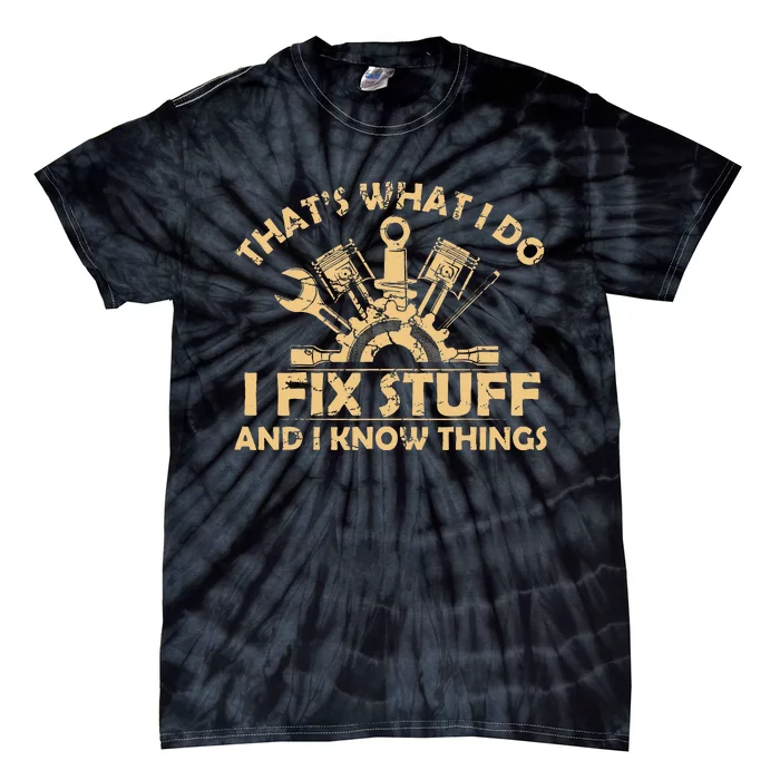 Funny I Fix Stuff And I Know Thingsmechanic Engineer Garage Tie-Dye T-Shirt