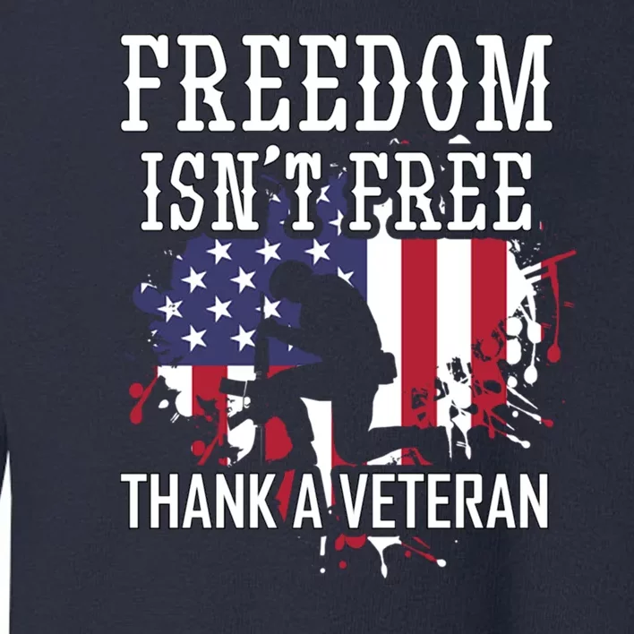 Freedom IsnT Free Thank A Veteran Military Support Gift Toddler Sweatshirt