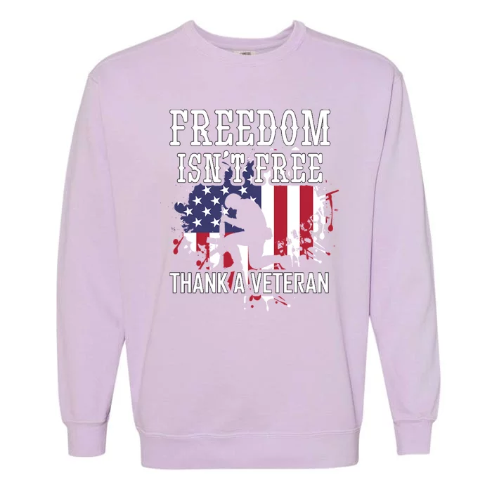 Freedom IsnT Free Thank A Veteran Military Support Gift Garment-Dyed Sweatshirt