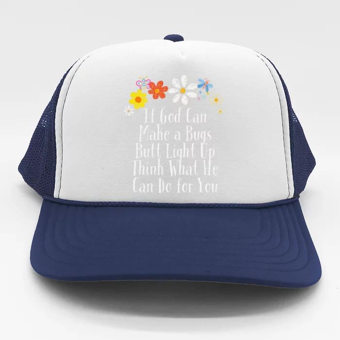 Funny If God Can Make A Bugs Butt Light Up Think What He Can Trucker Hat