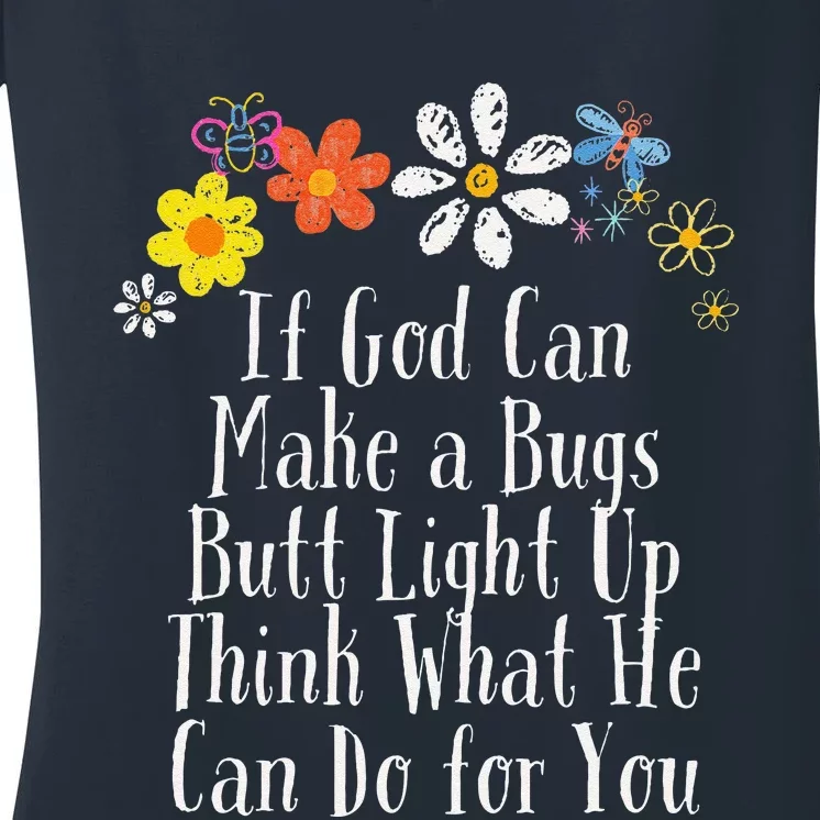 Funny If God Can Make A Bugs Butt Light Up Think What He Can Women's V-Neck T-Shirt