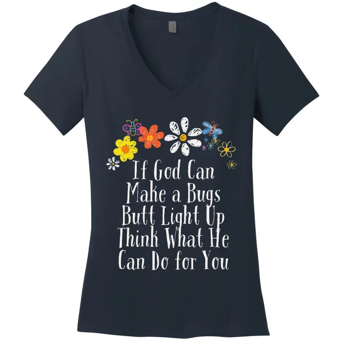 Funny If God Can Make A Bugs Butt Light Up Think What He Can Women's V-Neck T-Shirt