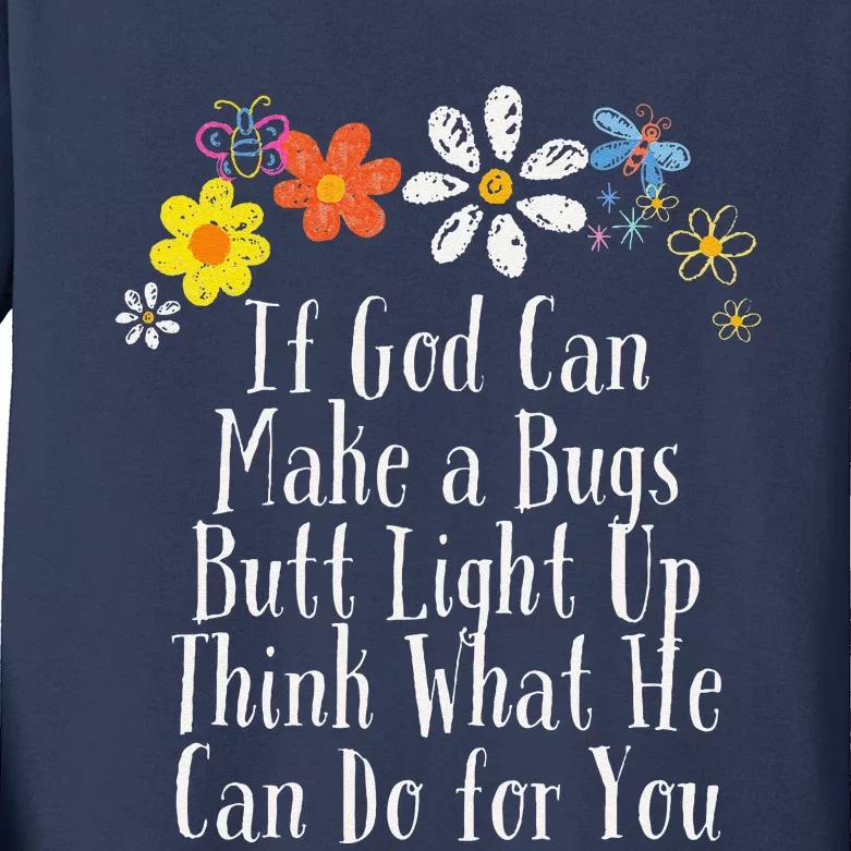 Funny If God Can Make A Bugs Butt Light Up Think What He Can Kids Long Sleeve Shirt