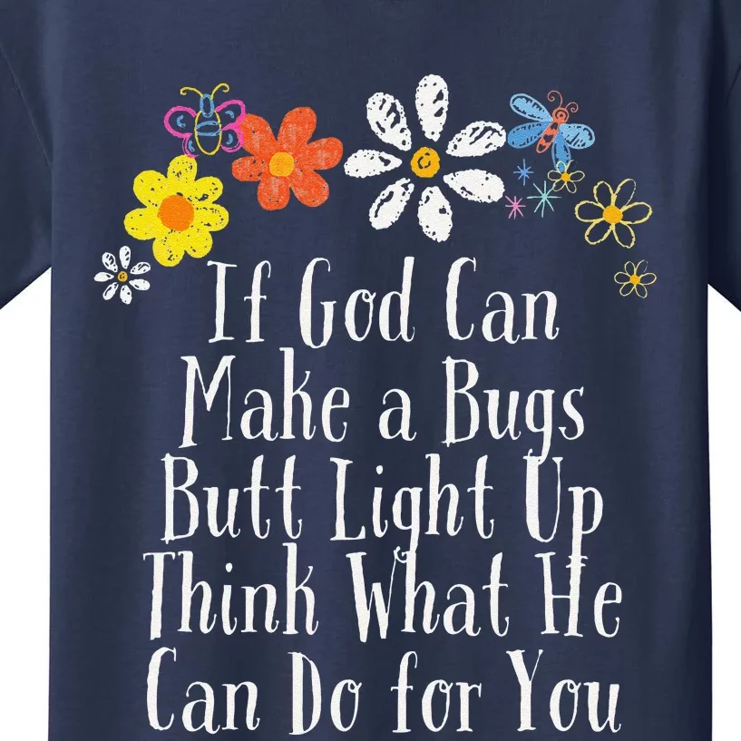 Funny If God Can Make A Bugs Butt Light Up Think What He Can Kids T-Shirt