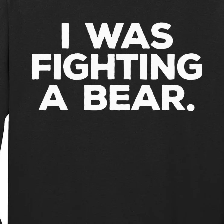 Funny Injury Get Well Gift I Was Fighting A Bear Tall Long Sleeve T-Shirt