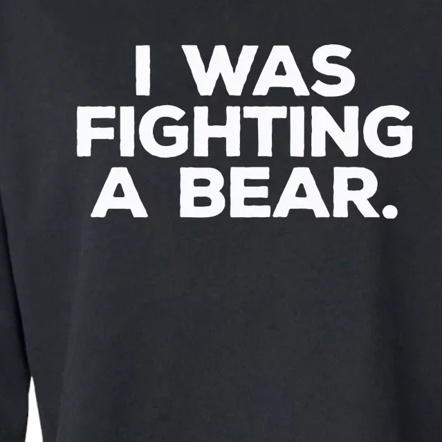 Funny Injury Get Well Gift I Was Fighting A Bear Cropped Pullover Crew