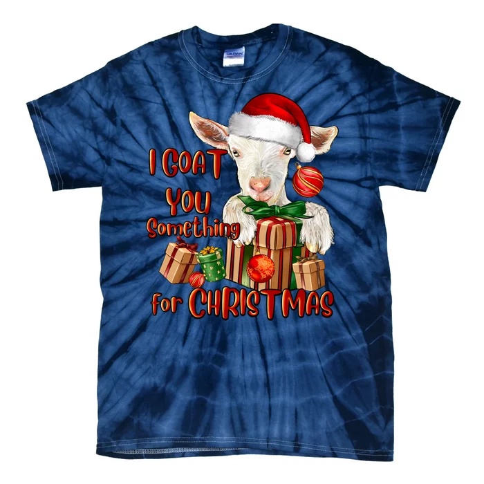 Funny I Goat You Something For Christmas Tie-Dye T-Shirt