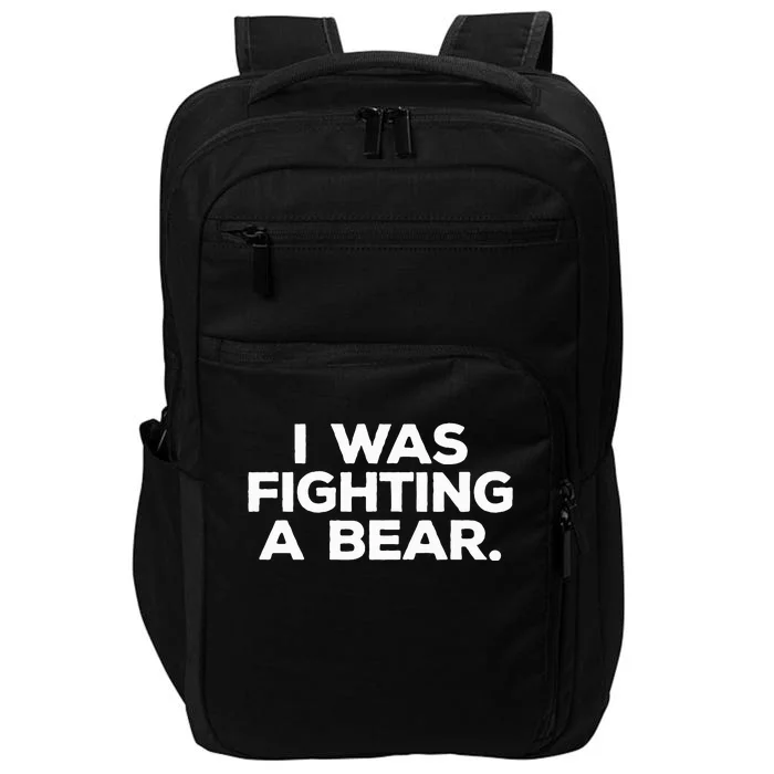 Fnny Injury Get Well Gift I Was Fighting A Bear Impact Tech Backpack