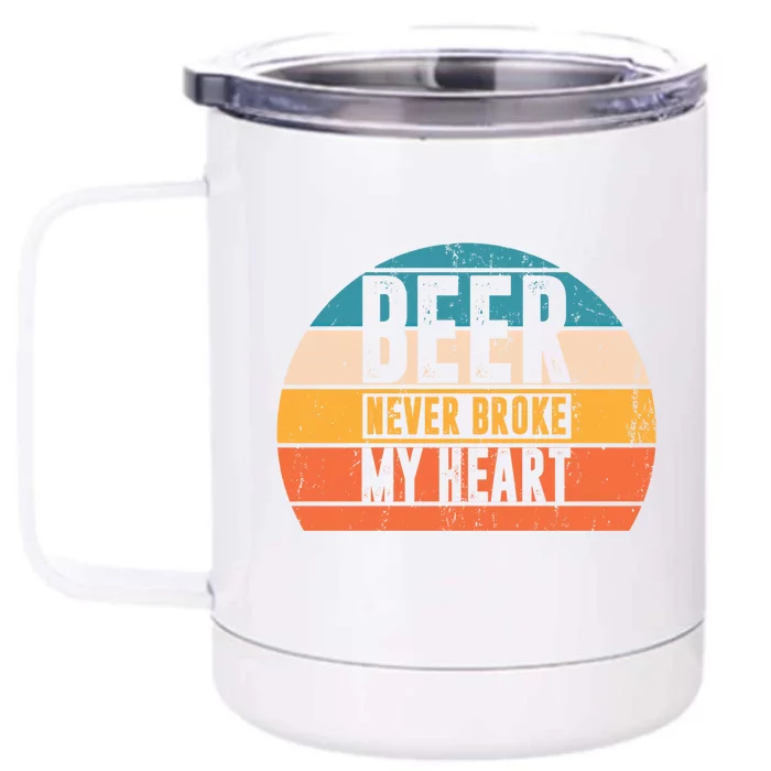 Funny Ing Great Gift Beer Never Broke My Heart Gift Front & Back 12oz Stainless Steel Tumbler Cup