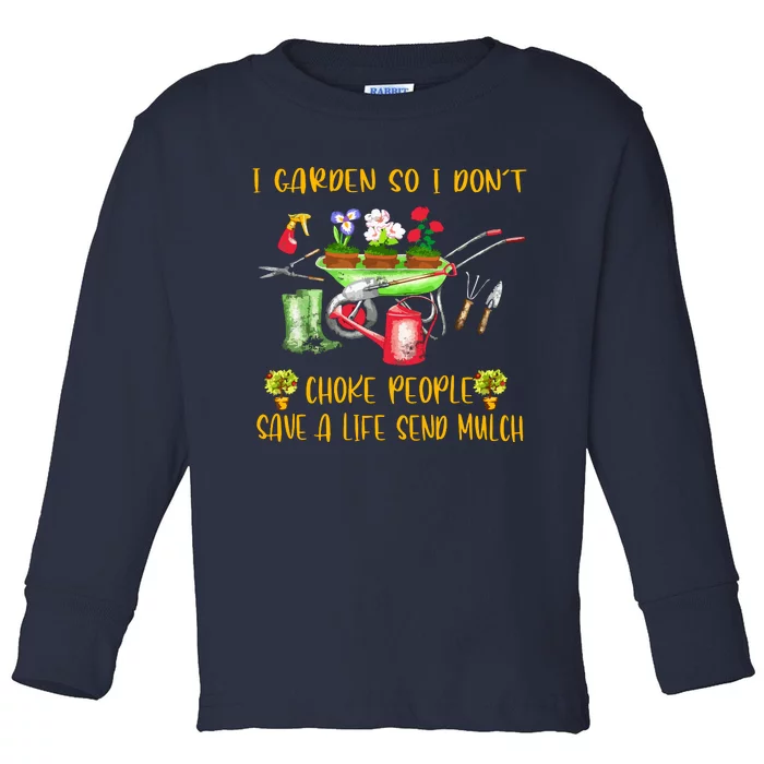 Funny I Garden So I Don't Choke People Gardening Toddler Long Sleeve Shirt