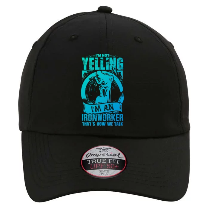 Funny Ironworker Gift For A Yelling Ironworker Gift The Original Performance Cap