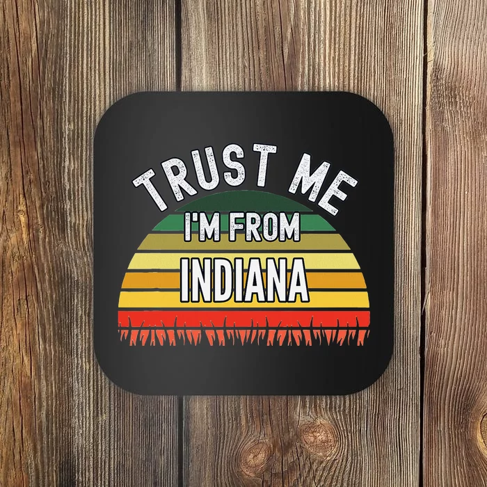 Funny Indiana Gift Trust Me IM From Indiana Coaster