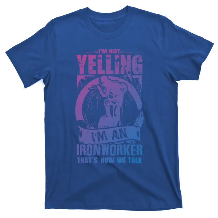 Funny Ironworker Gift For A Yelling Ironworker Gift T-Shirt