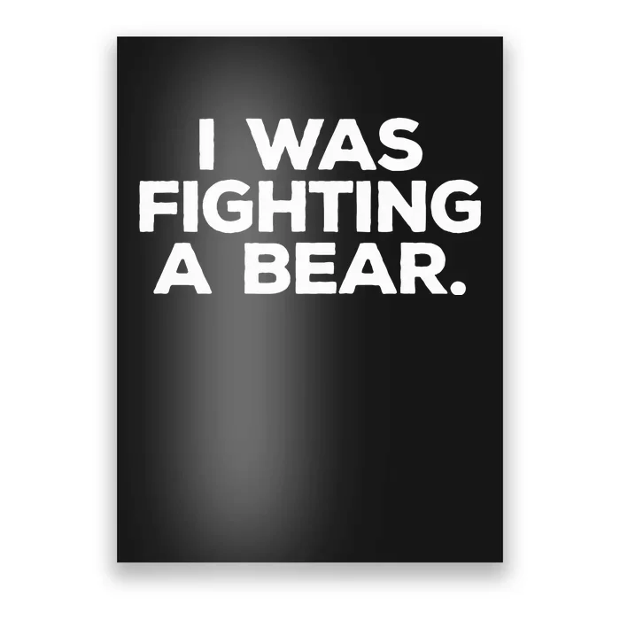 Funny Injury Get Well Gift I Was Fighting A Bear Poster