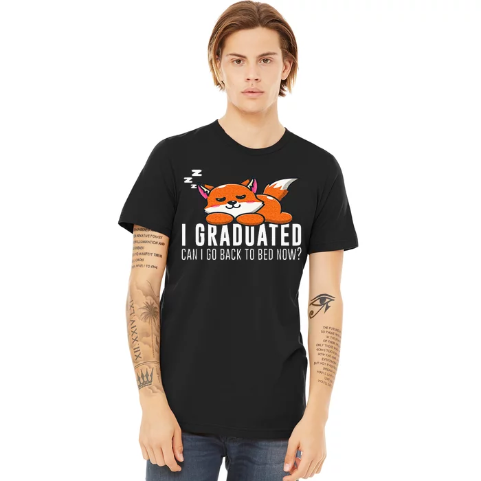 Funny I Graduated Can I Go Back To Bed Now Fox Graduation Premium T-Shirt