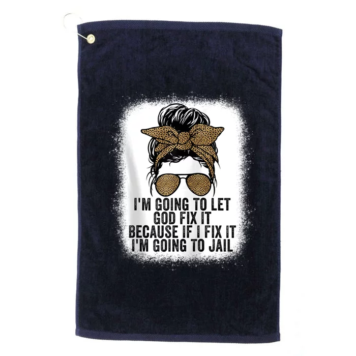 Funny I'm Going To Let God Fix It Platinum Collection Golf Towel