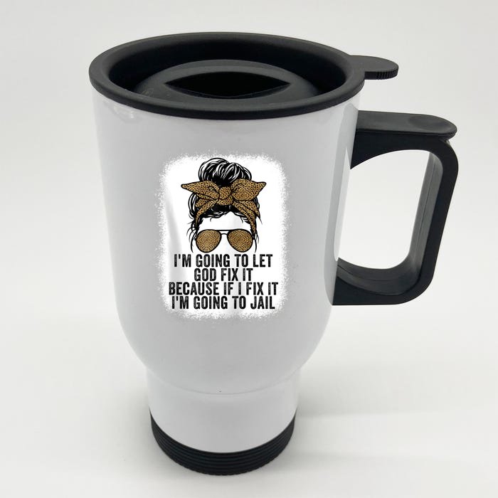 Funny I'm Going To Let God Fix It Front & Back Stainless Steel Travel Mug