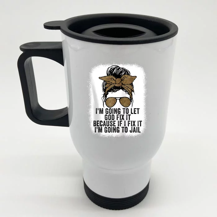 Funny I'm Going To Let God Fix It Front & Back Stainless Steel Travel Mug