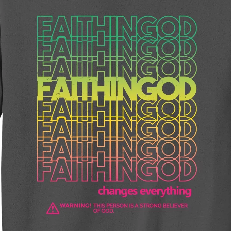 Faith In God Changes Everything Tall Sweatshirt