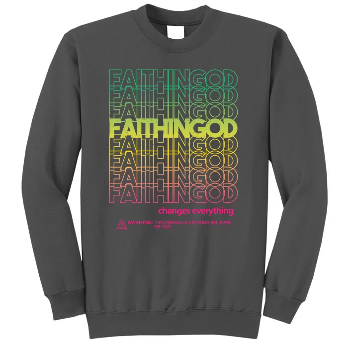 Faith In God Changes Everything Tall Sweatshirt