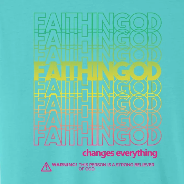 Faith In God Changes Everything ChromaSoft Performance T-Shirt