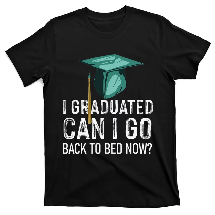 funny I Graduated Can I Go Back To Bed Now T-Shirt