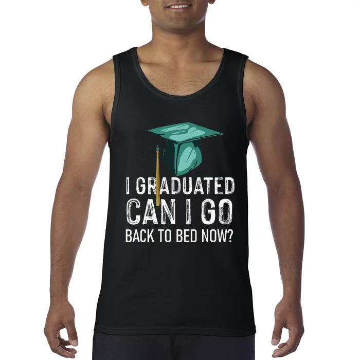 funny I Graduated Can I Go Back To Bed Now Tank Top