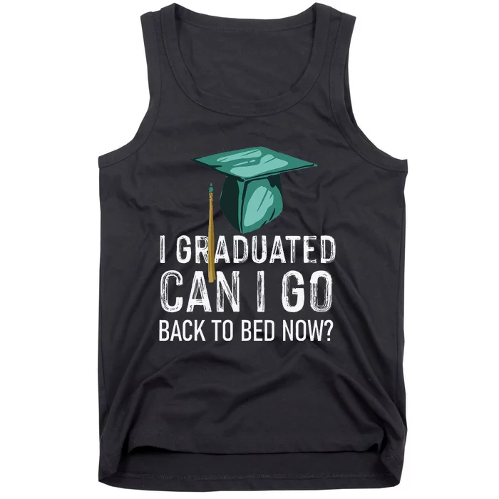 funny I Graduated Can I Go Back To Bed Now Tank Top