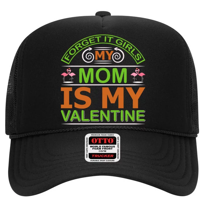 Forget It Girls My Mom Is My Valentine High Crown Mesh Trucker Hat