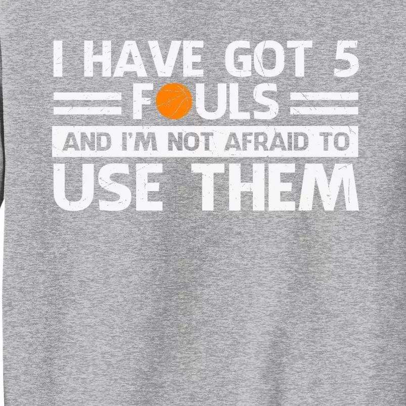 Funny I've Got 5 Fouls Funny Basketball Player Basketball Quotes Tall Sweatshirt