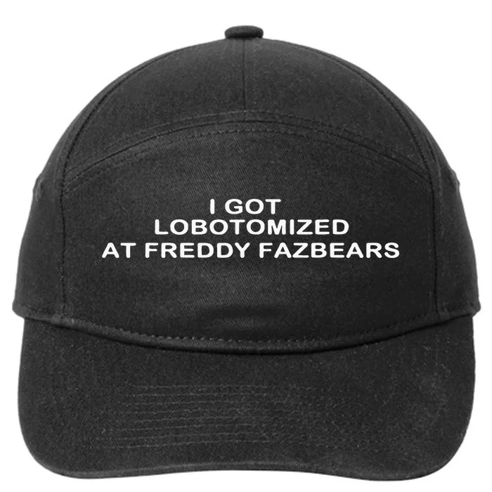 Funny I Got Lobotomized At Freddy Fazbears 7-Panel Snapback Hat