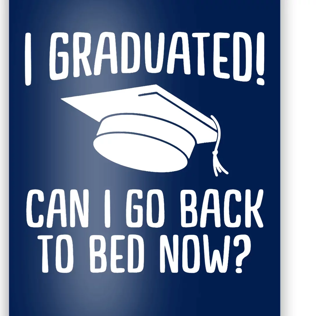 Funny I graduated can I go back to bed now for graduation Poster