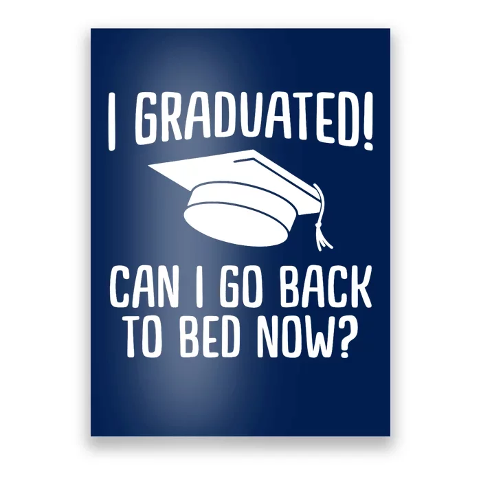 Funny I graduated can I go back to bed now for graduation Poster