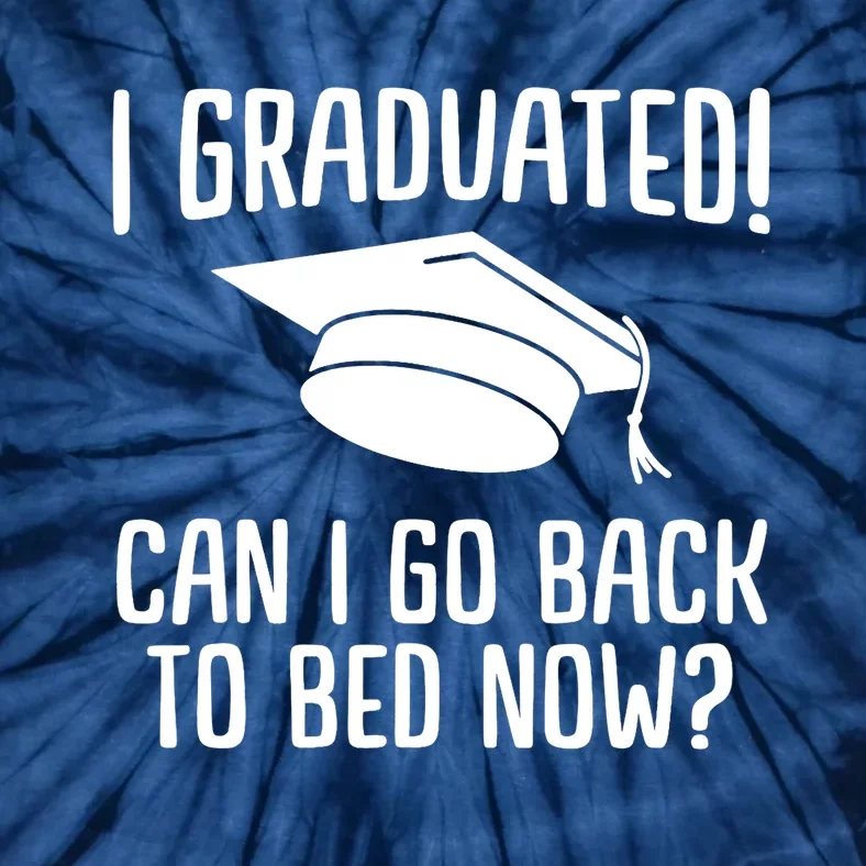 Funny I graduated can I go back to bed now for graduation Tie-Dye T-Shirt