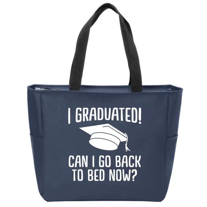 Funny I graduated can I go back to bed now for graduation Zip Tote Bag