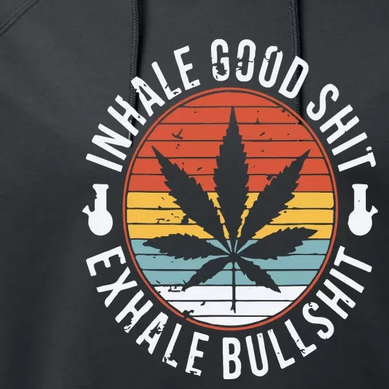 Funny Inhale Good Shit Exhale Gift Bullshit Weed Marijuana Cannabis Performance Fleece Hoodie