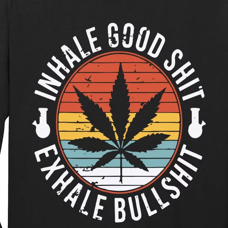 Funny Inhale Good Shit Exhale Gift Bullshit Weed Marijuana Cannabis Tall Long Sleeve T-Shirt