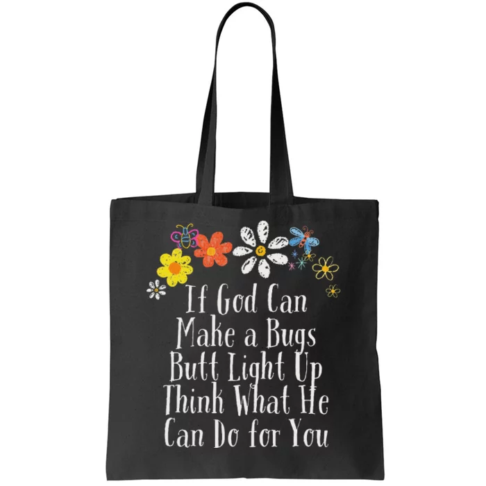 Funny If God Can Make A Bugs Butt Light Up Think What He Can Tote Bag