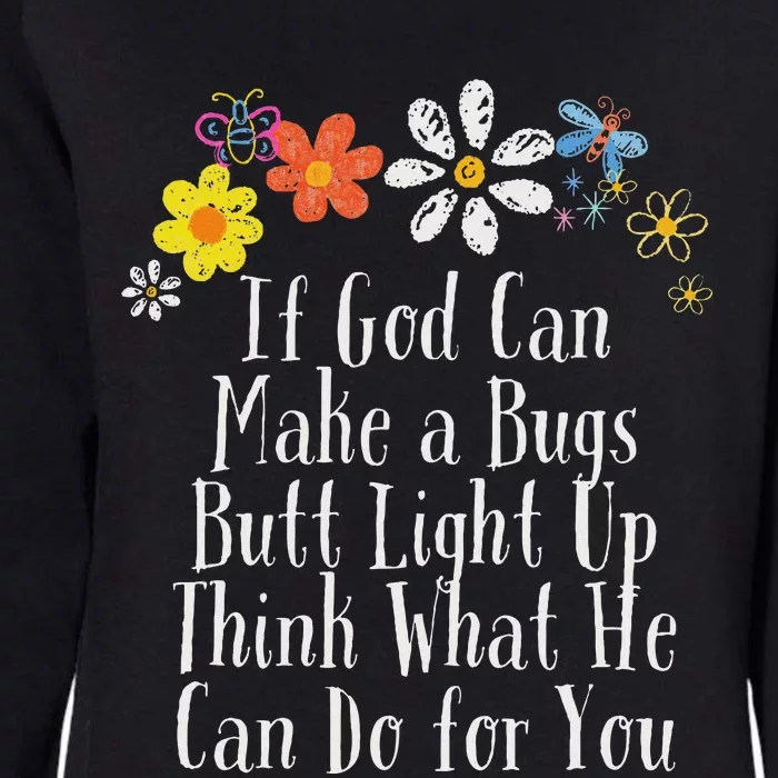 Funny If God Can Make A Bugs Butt Light Up Think What He Can Womens California Wash Sweatshirt