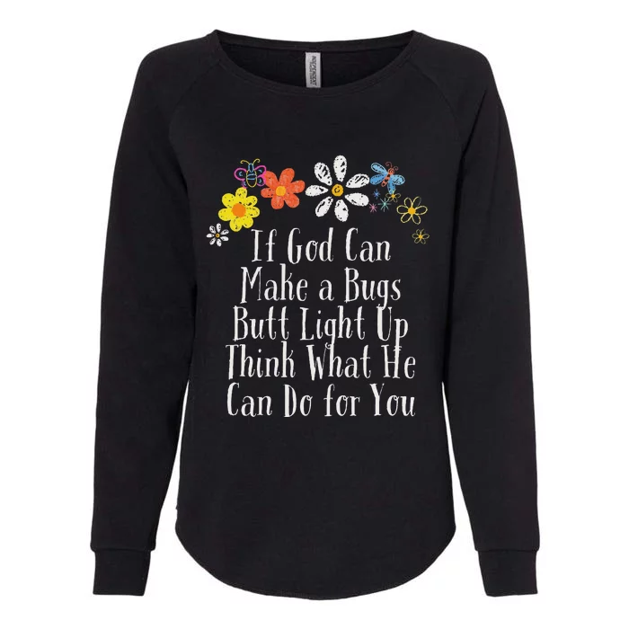 Funny If God Can Make A Bugs Butt Light Up Think What He Can Womens California Wash Sweatshirt